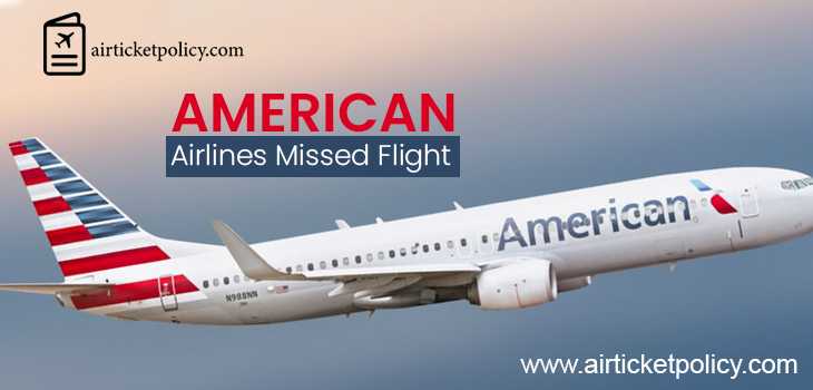 American Airlines Missed Flight | airlinesticketpolicy