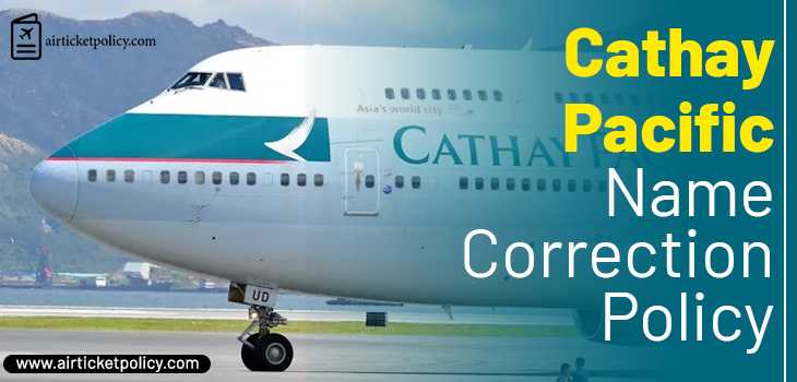 Cathay Pacific Name Correction Policy | airlinesticketpolicy