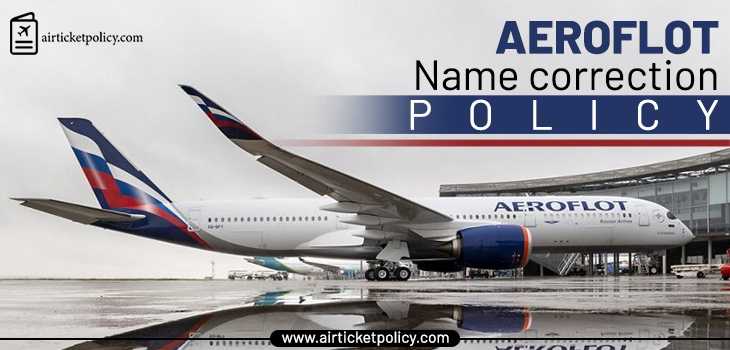 Aeroflot Name Correction Policy | airlinesticketpolicy