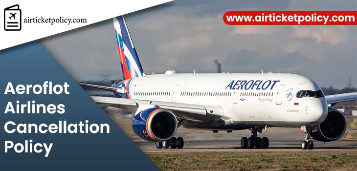 Aeroflot Airlines Flight Cancellation Policy | airlinesticketpolicy