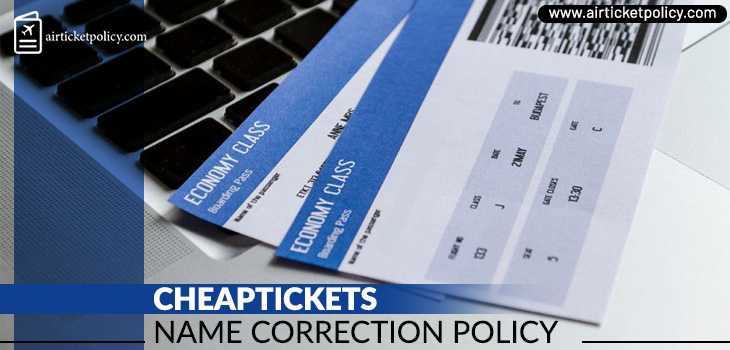 CheapTickets Name Correction Policy | airlinesticketpolicy