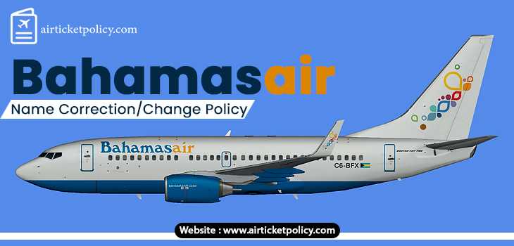 Bahamasair Name Correction/Change Policy | airlinesticketpolicy