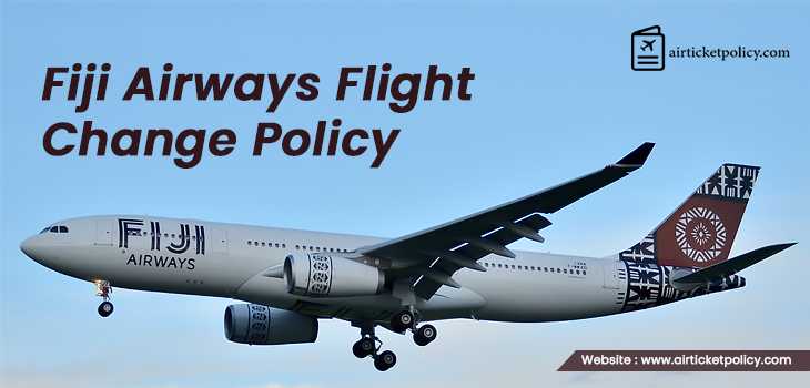 Fiji Airways Flight Change Policy | airlinesticketpolicy