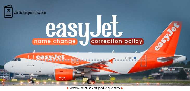 EasyJet Name Change/Correction Policy | airlinesticketpolicy