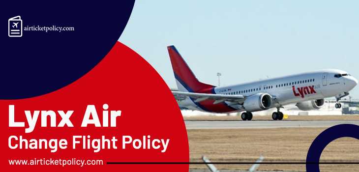 Lynx Air Flight Change Policy | airlinesticketpolicy