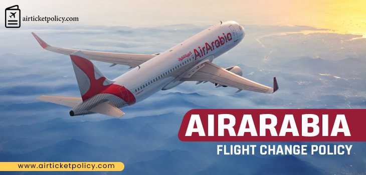 Air Arabia Flight Change Policy | airlinesticketpolicy