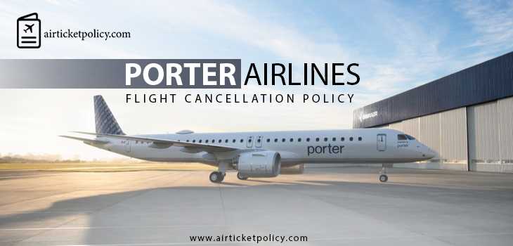 Porter Airlines Flight Cancellation Policy | airlinesticketpolicy