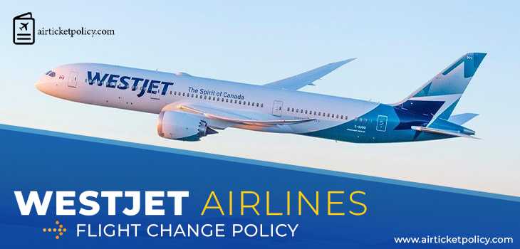 WestJet Airlines Flight Change Policy | airlinesticketpolicy