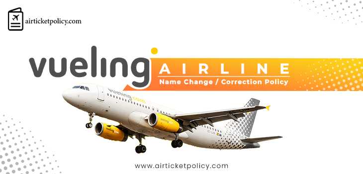 Vueling Airlines Name Change/Correction Policy
