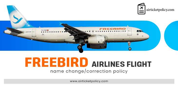 Freebird Airlines Flight Name Change/Correction Policy | airlinesticketpolicy