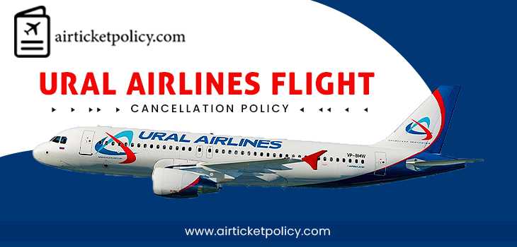Ural Airlines Flight Cancellation Policy | airlinesticketpolicy