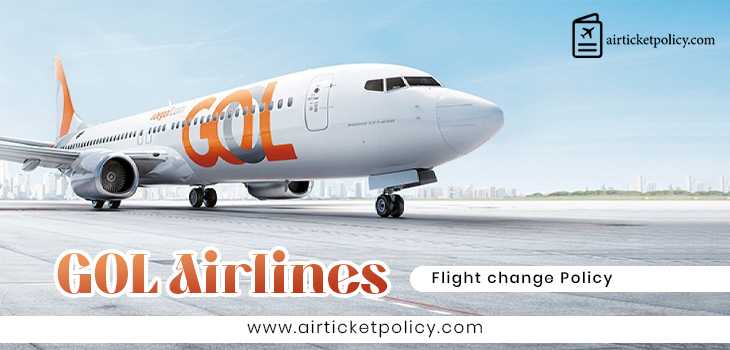 GOL Airlines Flight Change Policy | airlinesticketpolicy