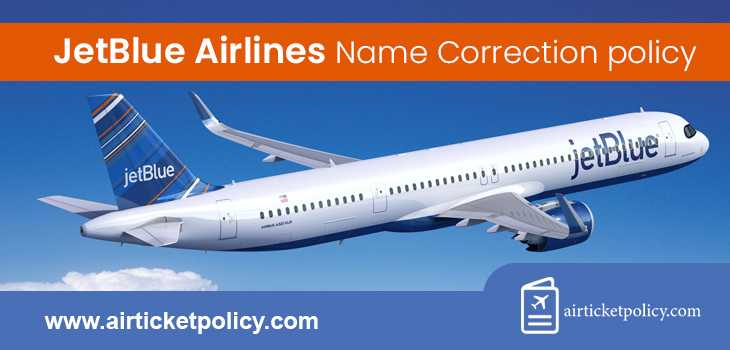 JetBlue Airlines Name Correction Policy | airlinesticketpolicy