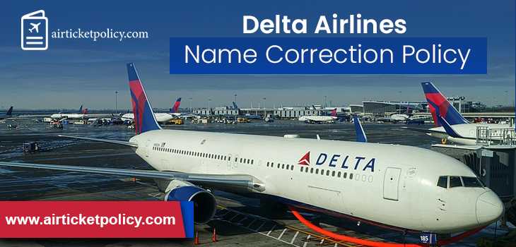 Delta Airlines Name Correction Policy | airlinesticketpolicy