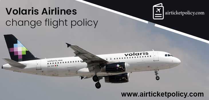 Volaris Airlines Change Flight Policy | airlinesticketpolicy