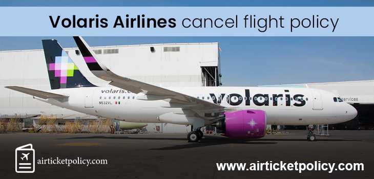 Volaris Airlines Cancel Flight Policy | airlinesticketpolicy