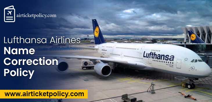 Lufthansa Airlines Name Correction Policy | airlinesticketpolicy