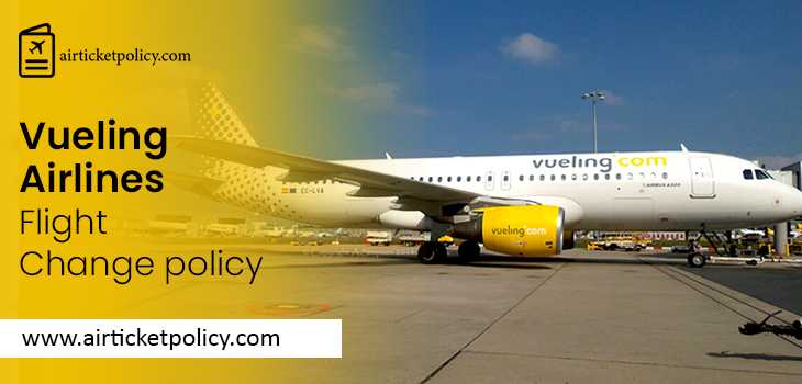 Vueling Airlines Flight Change Policy | airlinesticketpolicy