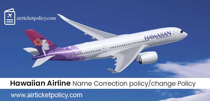Hawaiian Airlines Name Correction/Change Policy | airlinesticketpolicy