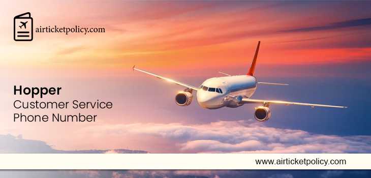 Hopper Customer Service Phone Number | airlinesticketpolicy