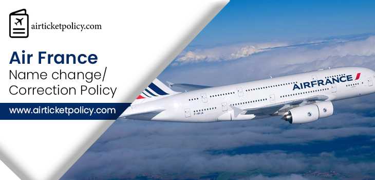 Air France Name Change/Correction Policy | airlinesticketpolicy