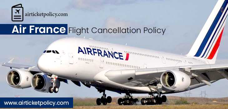 Air France Flight Cancellation Policy | airlinesticketpolicy
