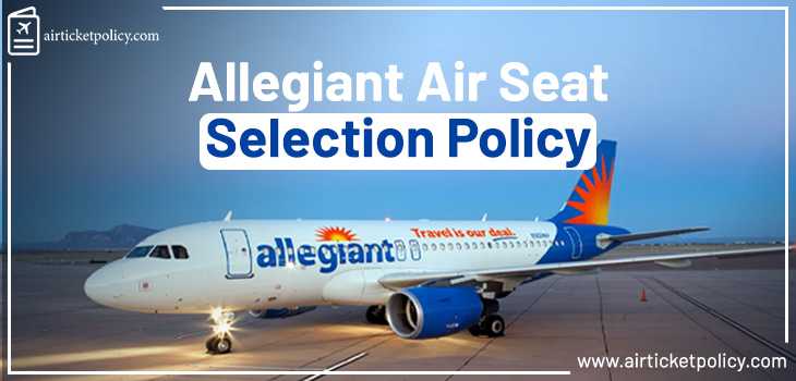 Allegiant Airlines Seat Selection Policy | airlinesticketpolicy