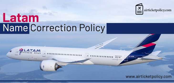 Latam Name Correction Policy | airlinesticketpolicy