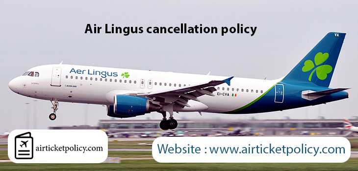 Aer Lingus Cancellation Policy | airlinesticketpolicy