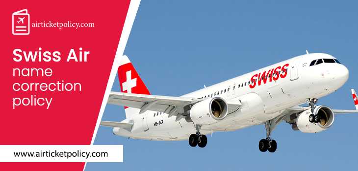 Swiss Air Name Correction Policy | airlinesticketpolicy
