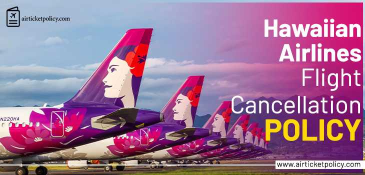 Hawaiian Airlines Flight Cancellation Policy | airlinesticketpolicy