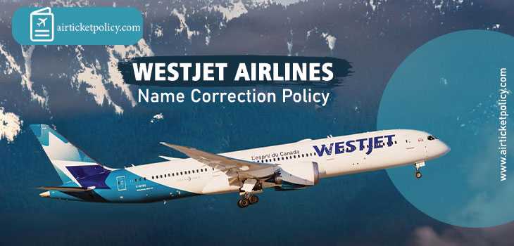 WestJet Airlines Name Correction Policy