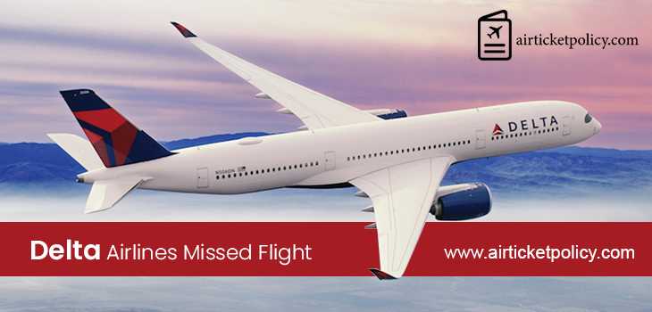 Delta Airlines Missed Flight | airlinesticketpolicy
