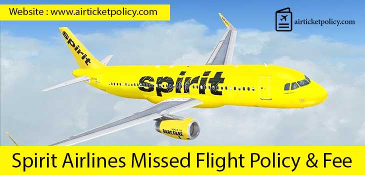 Spirit Airlines Missed Flight Policy & Fee