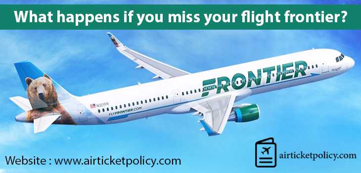 What Happens if You Miss Your Flight Frontier | airlinesticketpolicy
