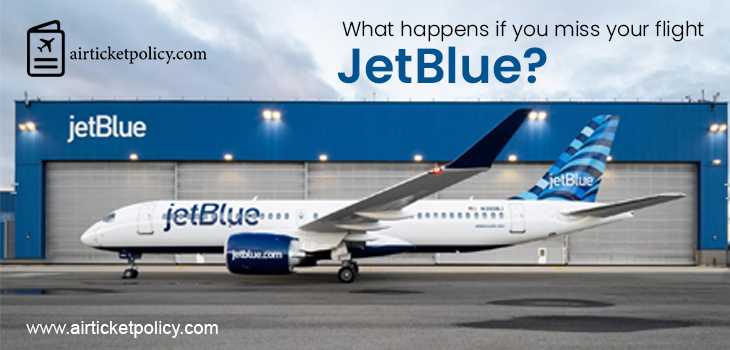 What Happens if You Miss Your Flight JetBlue | airlinesticketpolicy