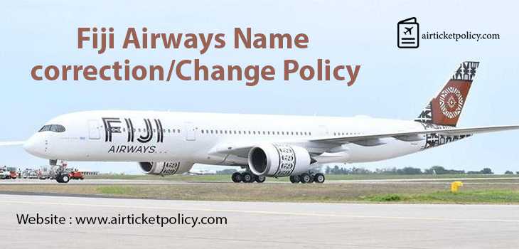 Fiji Airways Name Correction/Change Policy | airlinesticketpolicy