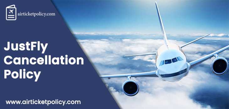 JustFly Flight Cancellation Policy | airlinesticketpolicy