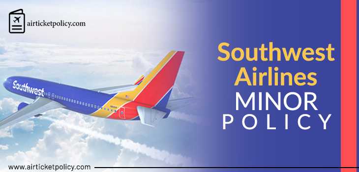 Southwest Airlines Minor Policy | airlinesticketpolicy