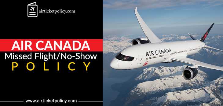 Air Canada Missed Flight/No-Show Policy | airlinesticketpolicy