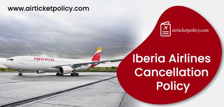 Iberia Airlines Flight Cancellation Policy | airlinesticketpolicy