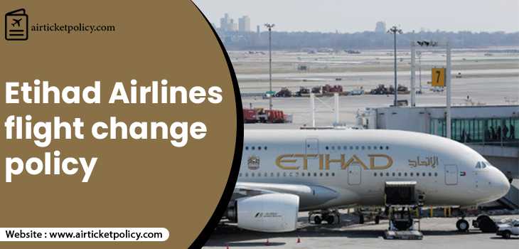 Etihad Airways Flight Change Policy | airlinesticketpolicy