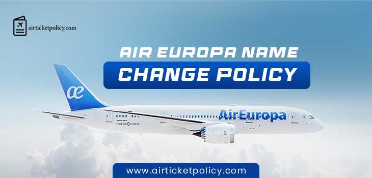 Air Europa Name Change Policy