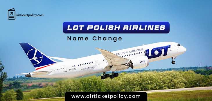 LOT Polish Airlines Name Change Policy | airlinesticketpolicy