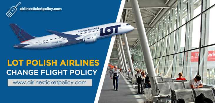 LOT Polish Airlines Flight Change Policy
