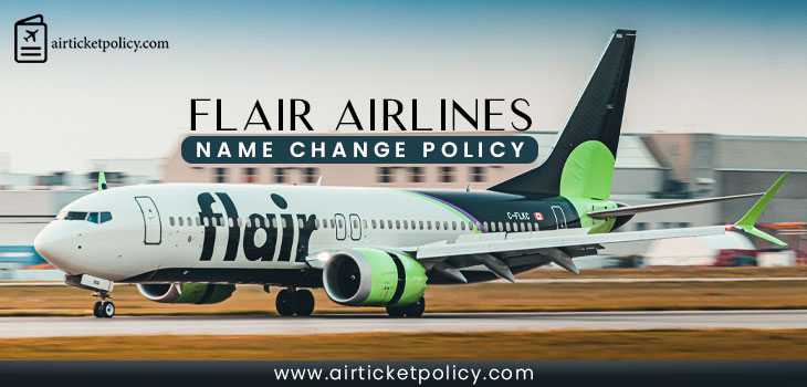 Flair Airlines Name Change Policy | airlinesticketpolicy