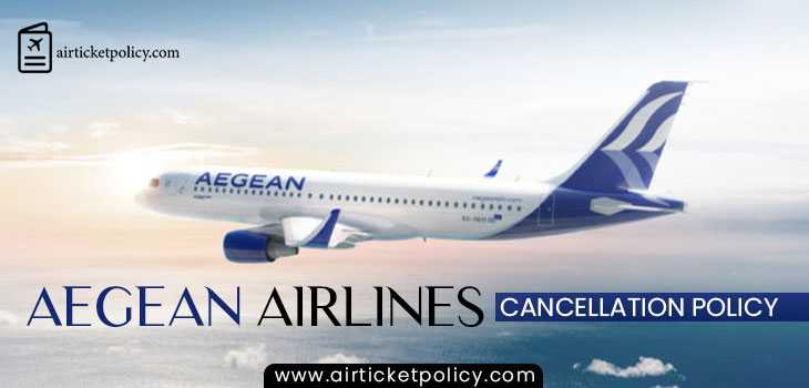 Aegean Airlines Flight Cancellation Policy | airlinesticketpolicy