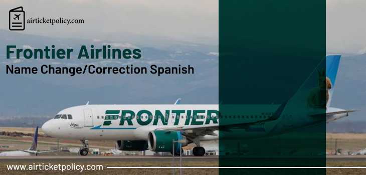 Frontier Airlines Name Correction Spanish