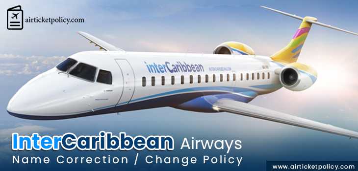 InterCaribbean Airways Name Correction/Change Policy