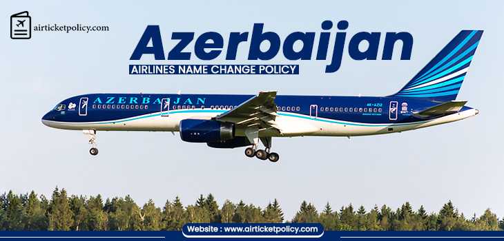 Azerbaijan Airlines Name Change Policy